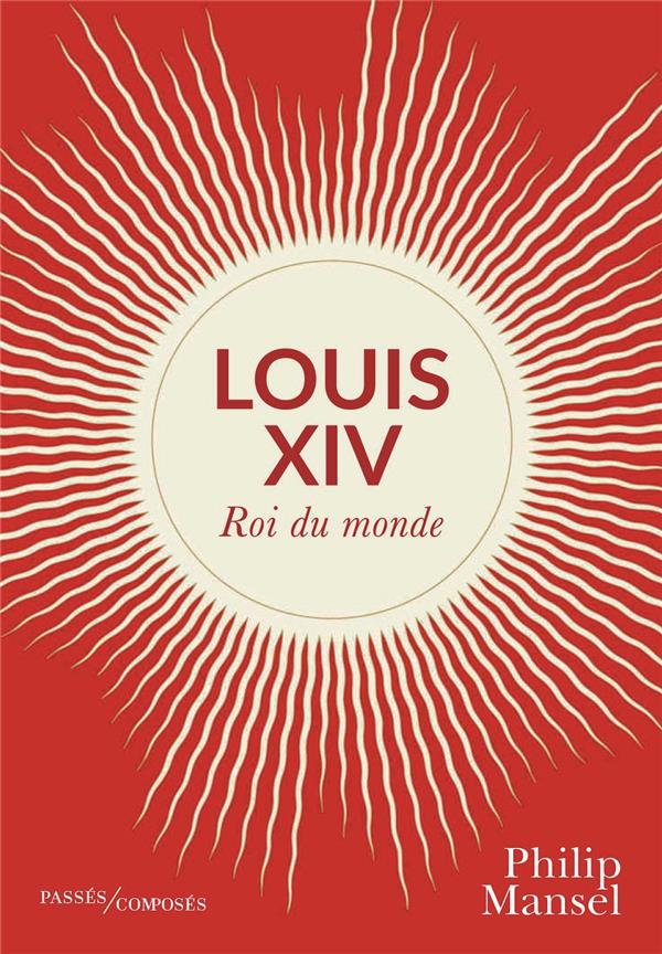 LOUIS XIV - ROI DU MONDE