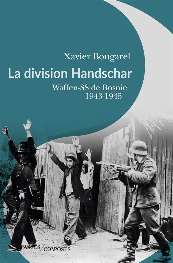 LA DIVISION HANDSCHAR - WAFFEN-SS DE BOSNIE, 1943-1945