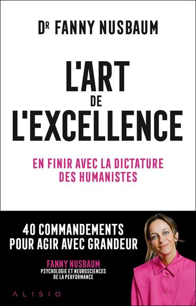 L'ART DE L'EXCELLENCE - EN FINIR AVEC LA DICTATURE DES HUMANISTES