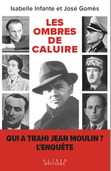 LES OMBRES DE CALUIRE - QUI A TRAHI JEAN MOULIN ? UNE ENQUETE