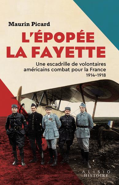 L EPOPEE LA FAYETTE - UNE ESCADRILLE DE VOLONTAIRES AMERICAINS COMBAT POUR LA FRANCE 1914 1918