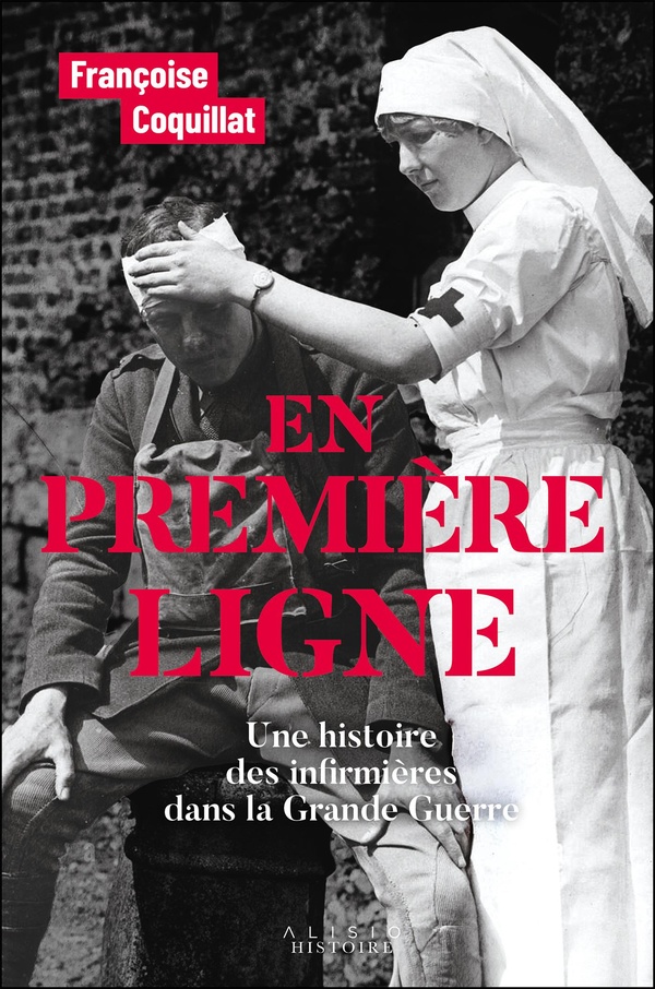EN PREMIERE LIGNE - UNE HISTOIRE DES INFIRMIERES DANS LA GRANDE GUERRE