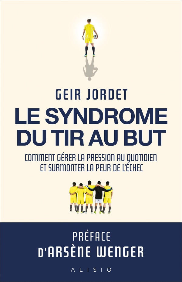 LE SYNDROME DU TIR AU BUT - COMMENT GERER LA PRESSION AU QUOTIDIEN ET SURMONTER LA PEUR DE LECHEC