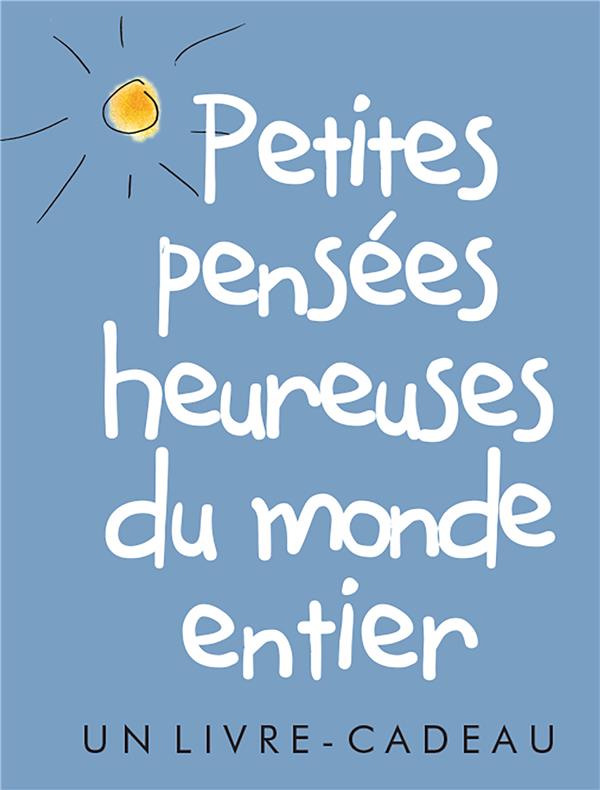 PETITES PENSEES HEUREUSES DU MONDE ENTIER