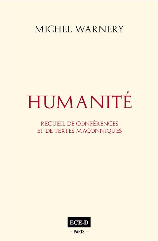 HUMANITE ET HUMANISME - RECUEIL DE CONFERENCES ET DE TEXTES MACONNIQUES