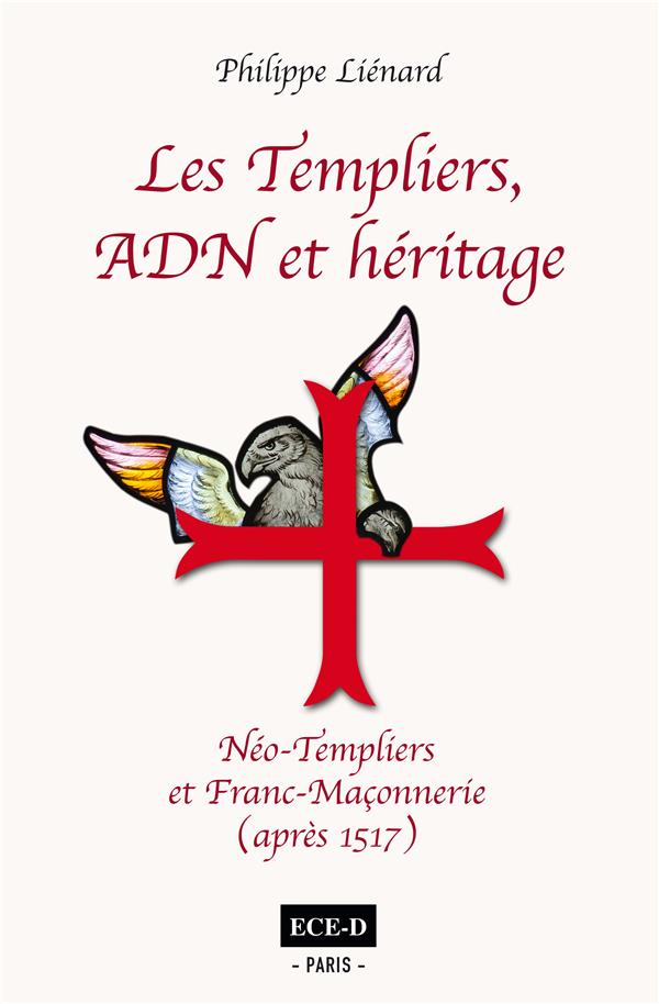 LES TEMPLIERS, ADN ET HERITAGE - NEO-TEMPLIERS ET FRANC-MACONNERIE (APRES 1517)