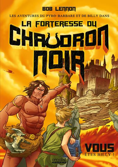 LES AVENTURES DU PYRO-BARBARE ET DE BILLY - TOME 1 LA FORTERESSE DU CHAUDRON NOIR