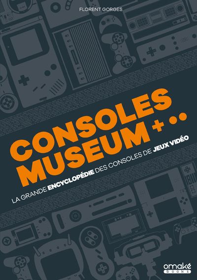 CONSOLES MUSEUM - LA GRANDE ENCYCLOPEDIE DES CONSOLES DE JEUX VIDEO