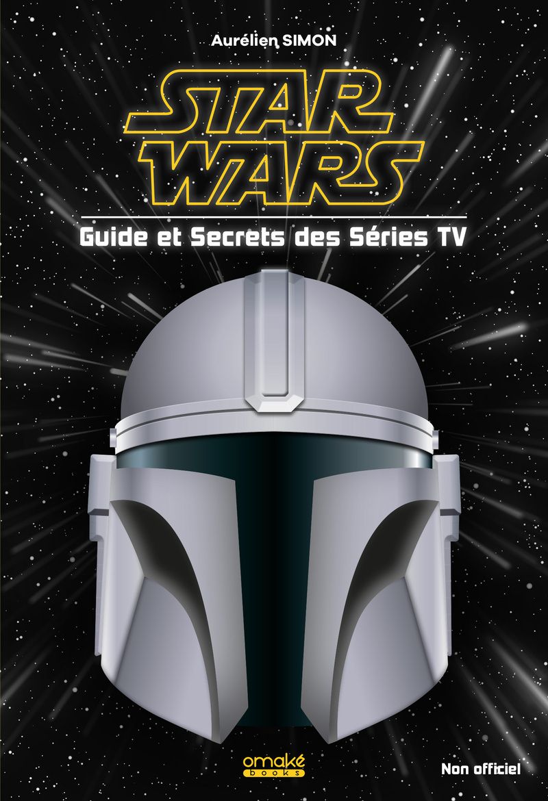 STAR WARS - GUIDE ET SECRETS DES SERIES TV