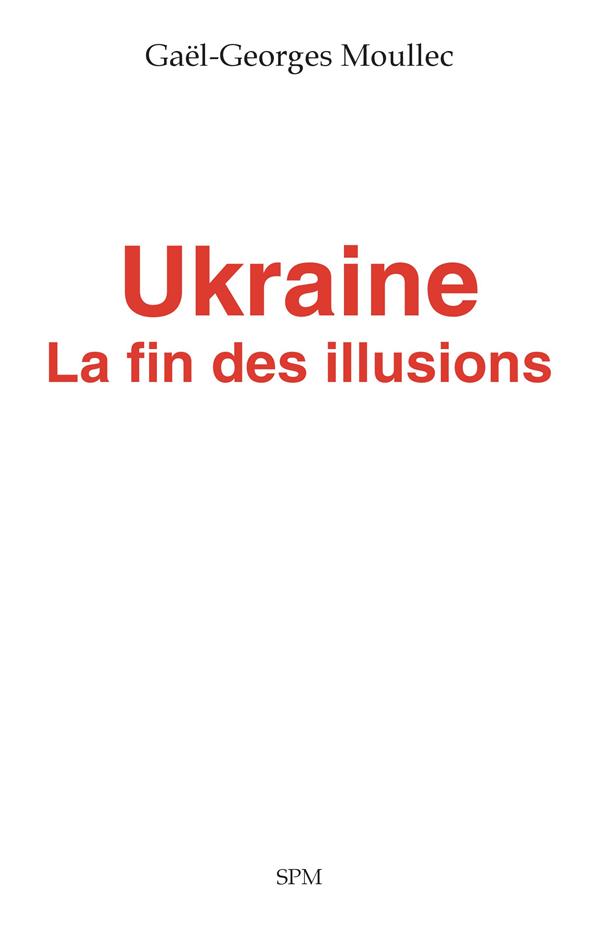 UKRAINE - LA FIN DES ILLUSIONS
