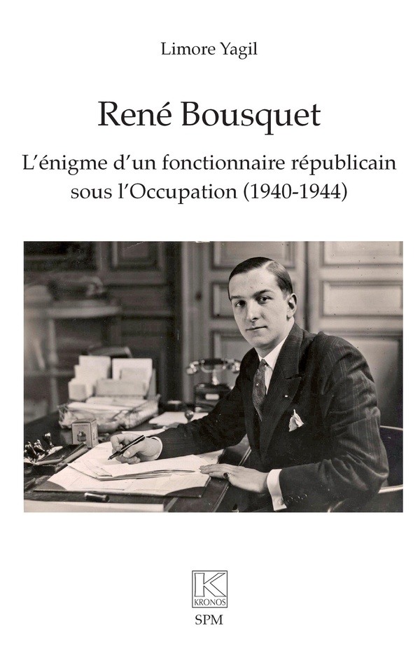 RENE BOUSQUET - L'ENIGME D'UN FONCTIONNAIRE REPUBLICAIN SOUS L'OCCUPATION (1940-1944)