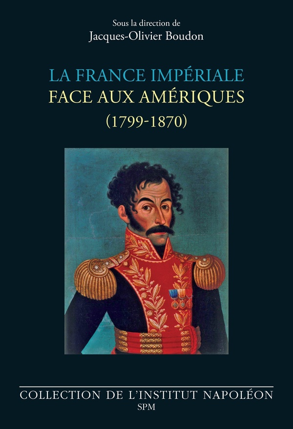 LA FRANCE IMPERIALE FACE AUX AMERIQUES - (1799-1870)