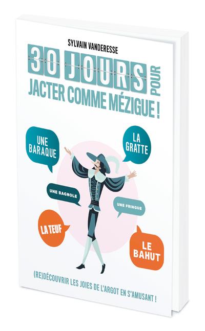 30 JOURS POUR JACTER COMME MEZIGUE - (RE)DECOUVRIR LES JOIES DE L'ARGOT EN JOUANT !