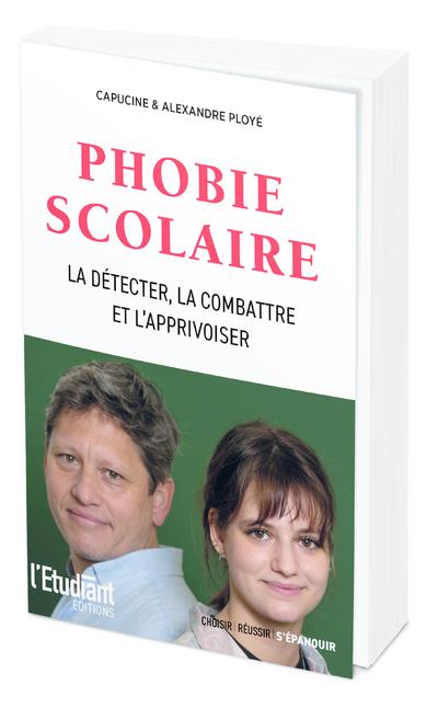 PHOBIE SCOLAIRE - LA DETECTER, LA COMBATTRE, L'APPRIVOISER