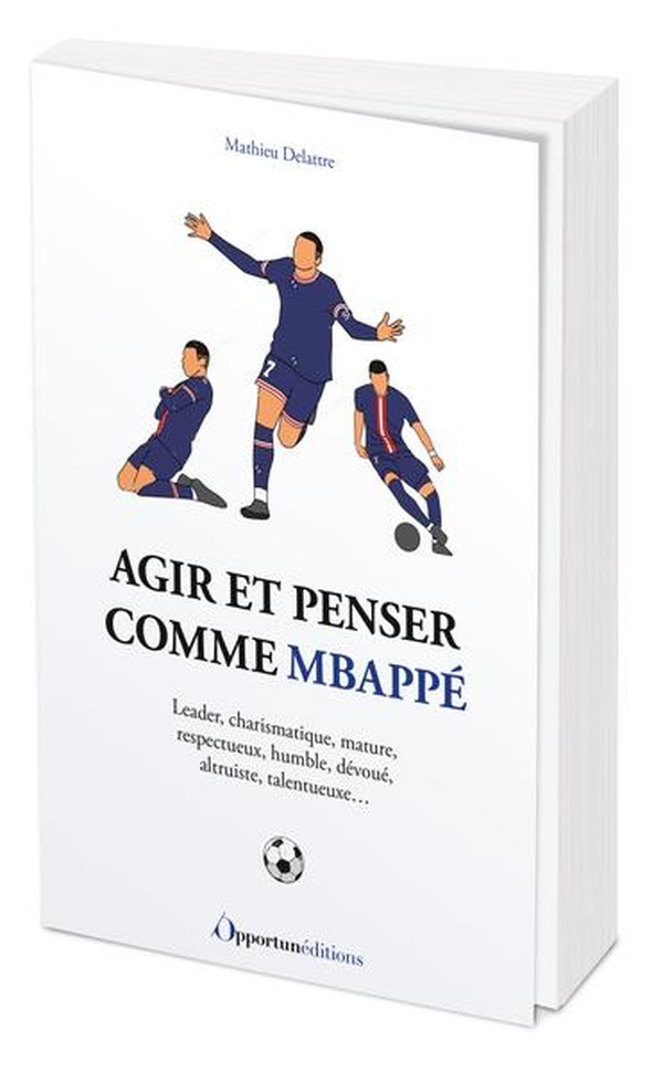 AGIR ET PENSER COMME KYLIAN MBAPPE - LEADER, CHARISMATIQUE, MATURE, RESPECTUEUX, HUMBLE, DEVOUE, ALT