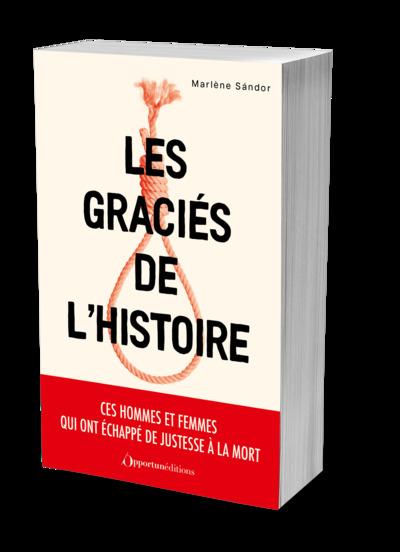 LES GRACIES DE L'HISTOIRE - CES HOMMES ET FEMMES QUI ONT ECHAPPE DE JUSTESSE A LA MORT