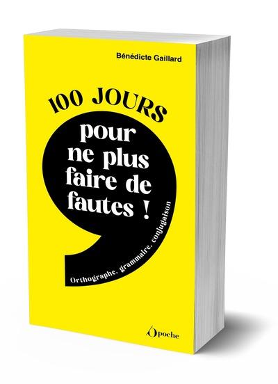 100 JOURS POUR NE PLUS FAIRE DE FAUTES ! - ORTHOGRAPHE, GRAMMAIRE, CONJUGAISON