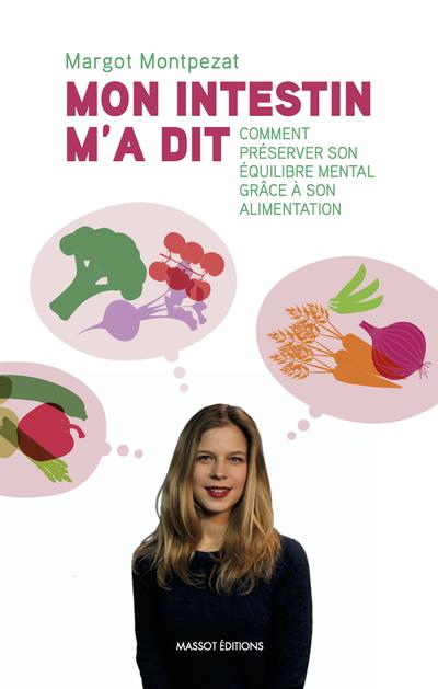 MON INTESTIN M'A DIT - COMMENT PRESERVER SON EQUILIBRE MENTAL GRACE A SON ALIMENTATION