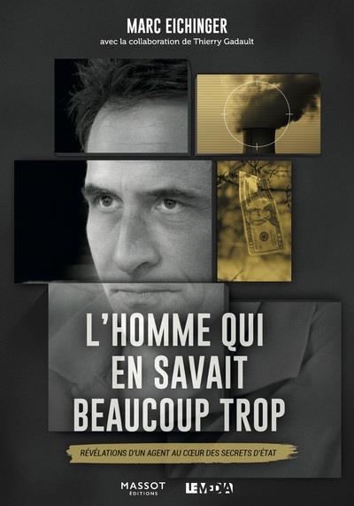 L'HOMME QUI EN SAVAIT BEAUCOUP TROP - REVELATIONS D'UN AGENT AU COEUR DES SECRETS D'ETAT