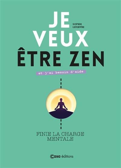 JE VEUX ETRE ZEN ET J'AI BESOIN D'AIDE. ET FINI LA CHARGE MENTALE