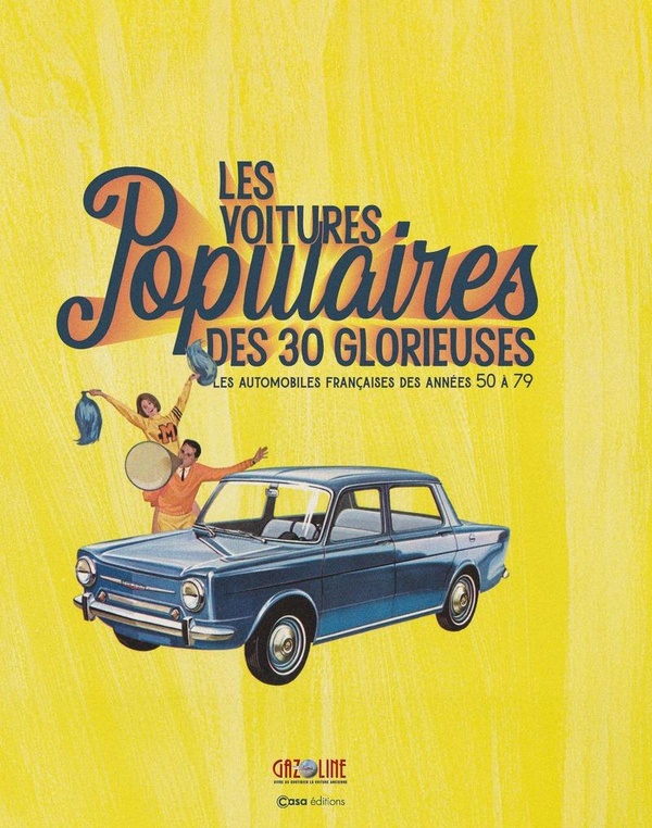 LES VOITURES POPULAIRES DES 30 GLORIEUSES - LES AUTOMOBILES FRANCAISES DES ANNEES 50 A 79