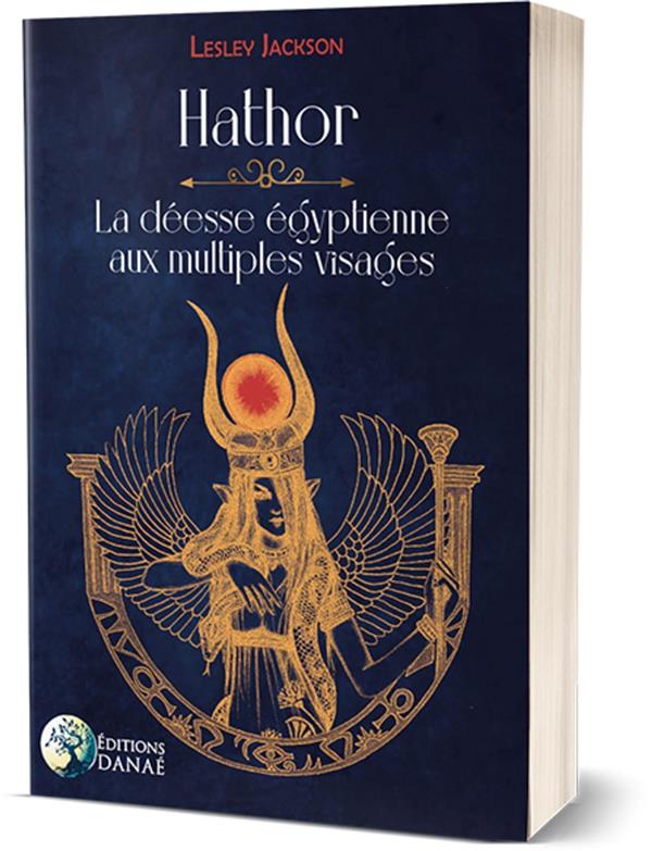 HATHOR : LA DEESSE EGYPTIENNE AUX MULTIPLES VISAGES