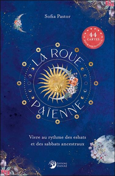 LA ROUE PAIENNE - VIVRE AU RYTHME DES ESBATS ET DES SABBATS ANCESTRAUX