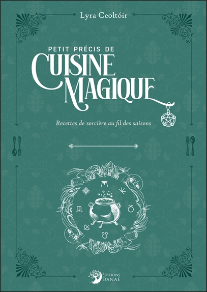 PETIT PRECIS DE CUISINE MAGIQUE - RECETTES DE SORCIERES AU FIL DES SAISONS