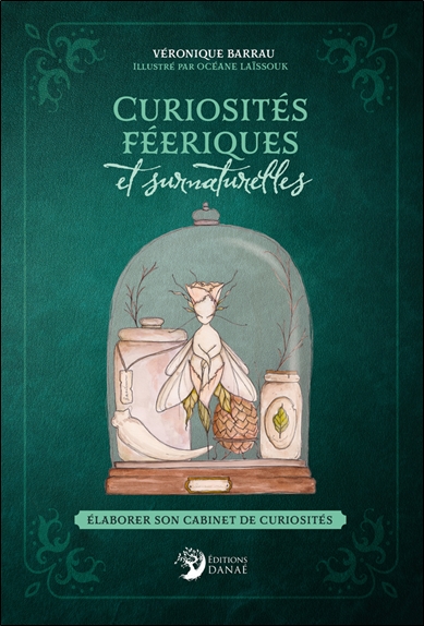 CURIOSITES FEERIQUES ET SURNATURELLES - ELABORER SON CABINET DE CURIOSITES