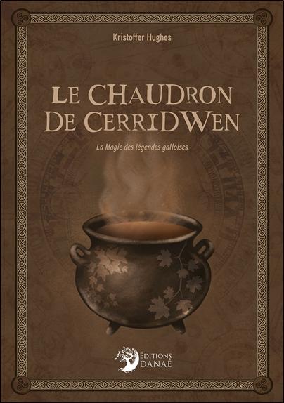 LE CHAUDRON DE CERRIDWEN - LA MAGIE DES LEGENDES GALLOISES
