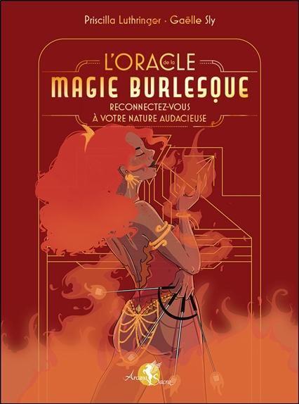 L'ORACLE DE LA MAGIE BURLESQUE - RECONNECTEZ-VOUS A VOTRE NATURE AUDACIEUSE - COFFRET