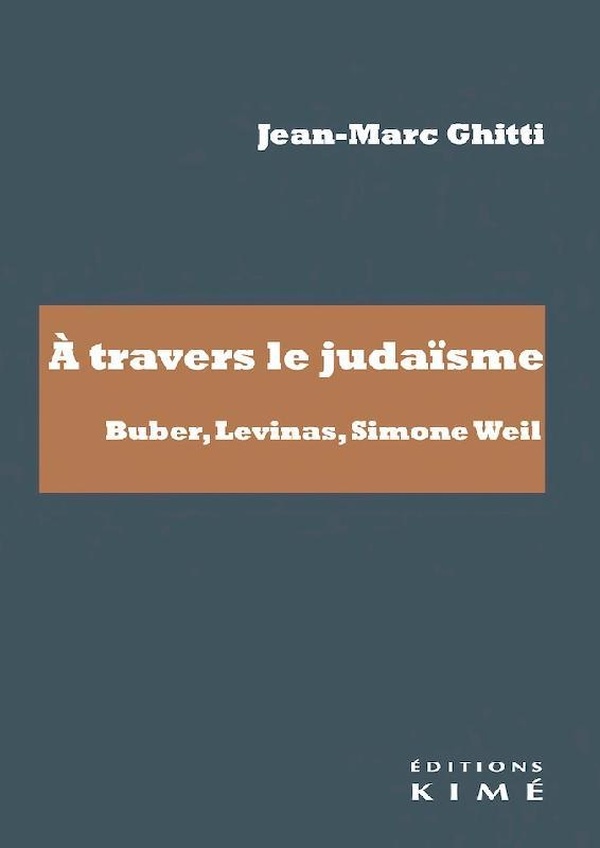 A TRAVERS LE JUDAISME. BUBER, LEVINAS, SIMONE WEIL