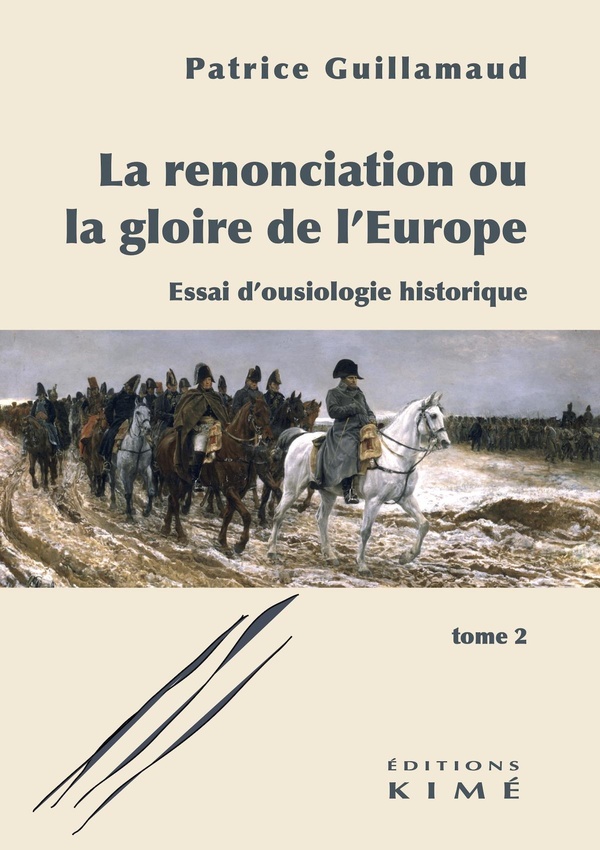 LA RENONCIATION OU LA GLOIRE DE L'EUROPE. TOME 2 - ESSAI D'OUSIOLOGIE HISTORIQUE