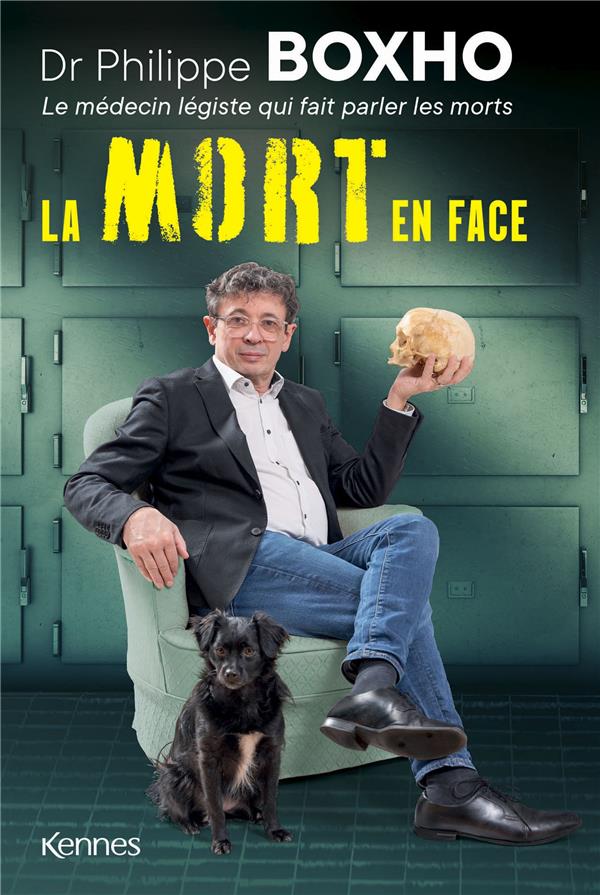 LA MORT EN FACE - DR. PHILIPPE BOXHO, LE MEDECIN LEGISTE QUI FAIT PARLER LES MORTS.