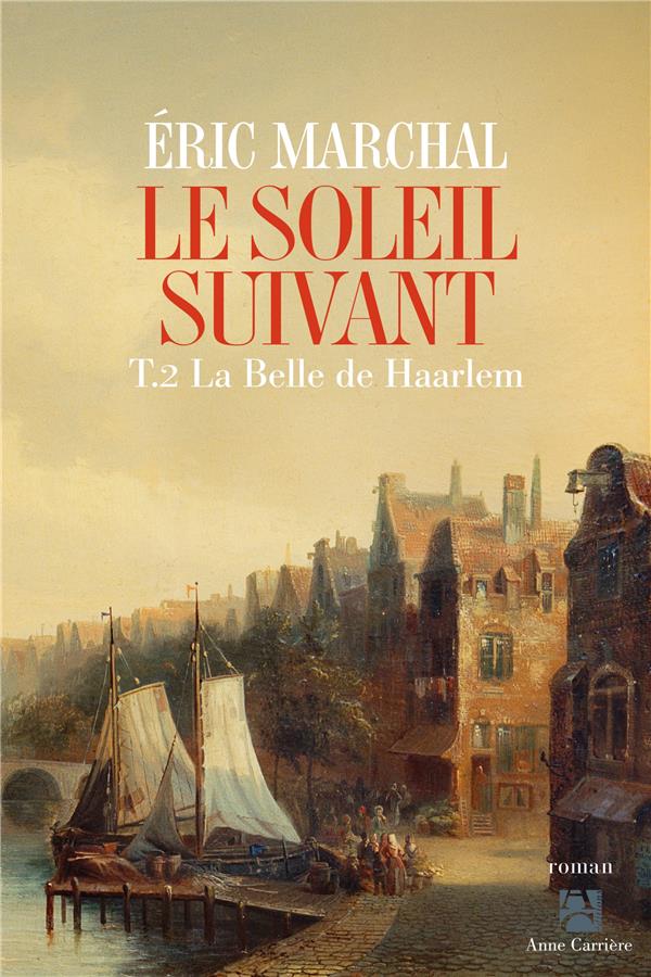 LE SOLEIL SUIVANT, TOME 2 - LA BELLE DE HAARLEM