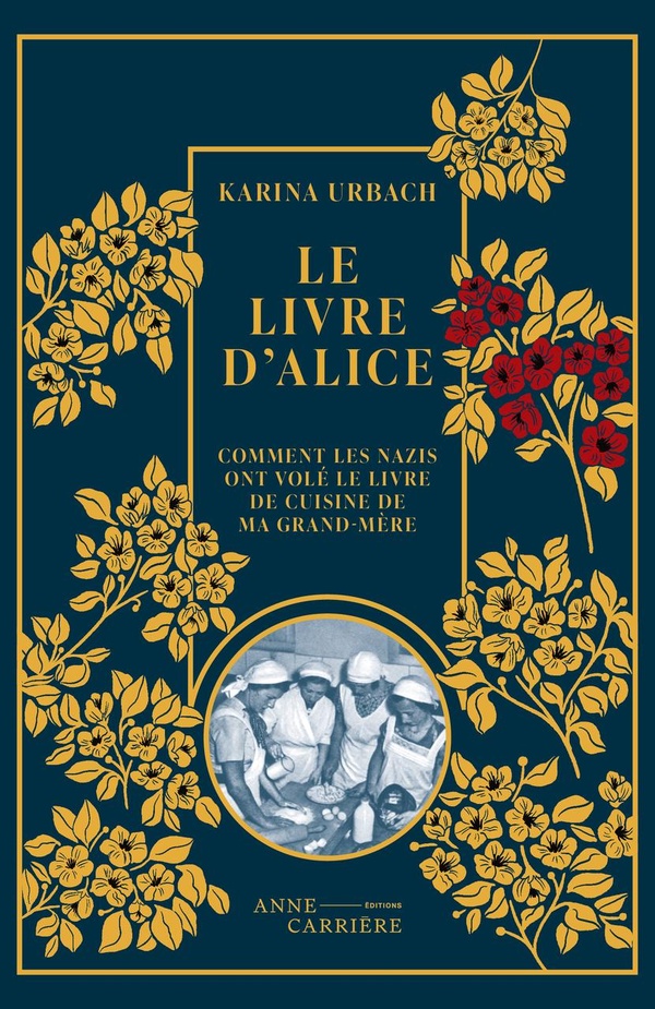 LE LIVRE D ALICE - COMMENT LES NAZIS ONT VOLE LE LIVRE DE CUISINE DE MA GRAND-MERE