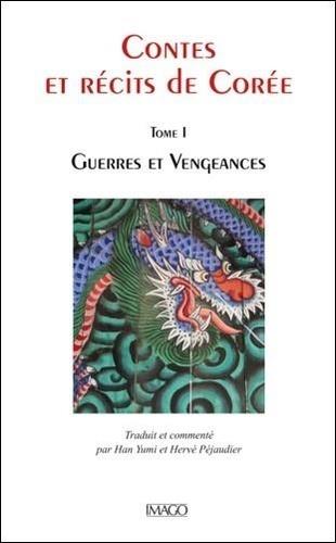 CONTES ET RECITS DE COREE - TOME I : GUERRES ET VENGEANCES