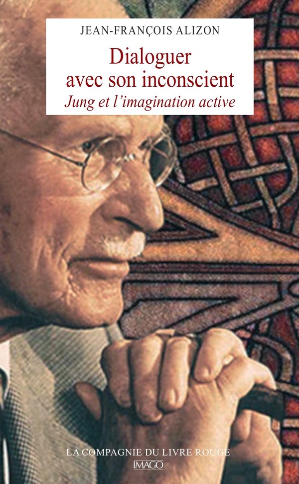 DIALOGUER AVEC SON INCONSCIENT - JUNG ET L'IMAGINATION ACTIVE