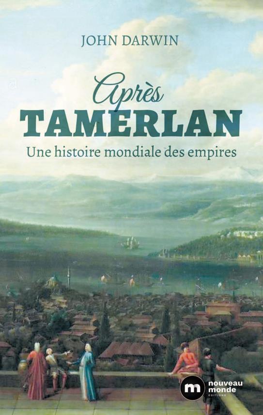 UNE HISTOIRE GLOBALE DES EMPIRES - APRES TAMERLAN, DE 1400 A NOS JOURS
