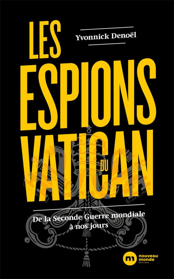 LES ESPIONS DU VATICAN - DE LA SECONDE GUERRE MONDIALE A NOS JOURS