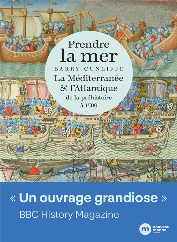 PRENDRE LA MER - LA MEDITERRANEE ET L ATLANTIQUE DE LA PREHISTOIRE A 1500