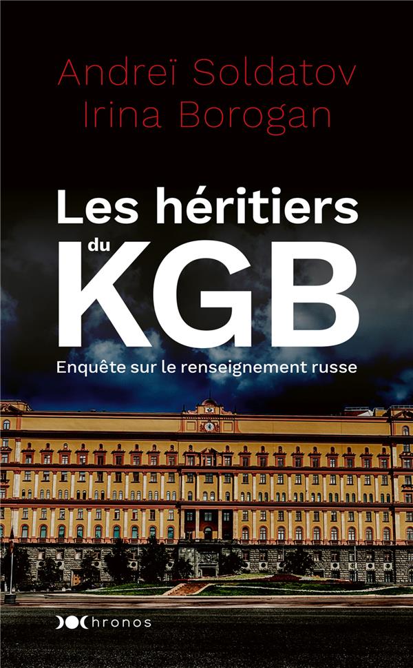 LES HERITIERS DU KGB - ENQUETE SUR LES NOUVEAUX BOYARDS