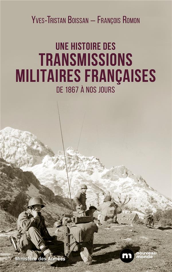 UNE HISTOIRE DES TRANSMISSIONS MILITAIRES FRANCAISES - DE 1867 A NOS JOURS