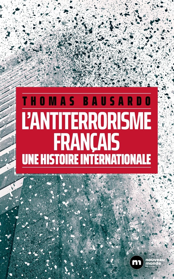 L'ANTITERRORISME FRANCAIS - UNE HISTOIRE INTERNATIONALE