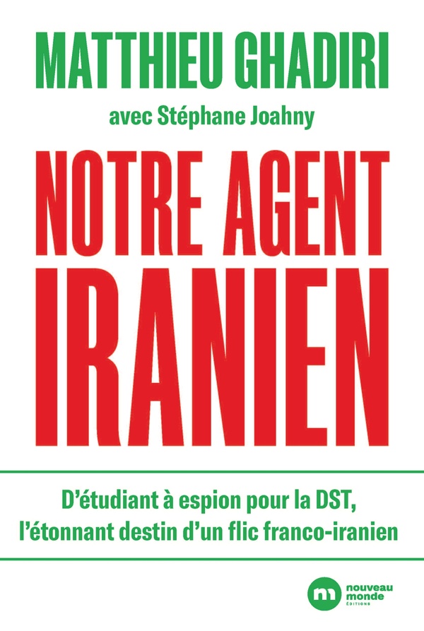 NOTRE AGENT IRANIEN - D'ETUDIANT A ESPION POUR LA DST, L'ETONNANT DESTIN D'UN FLIC FRANCO-IRANIEN