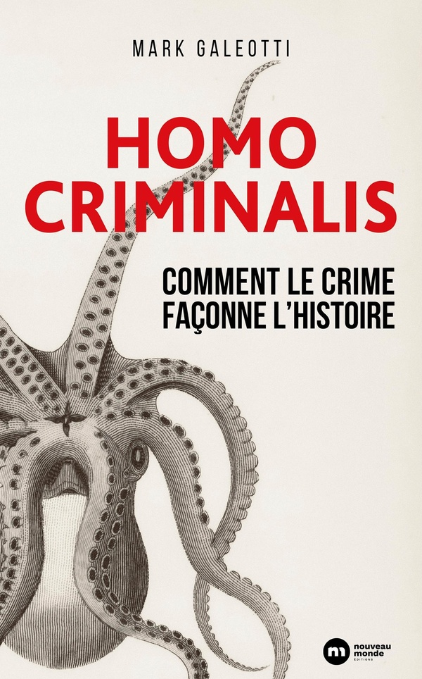 HOMO CRIMINALIS : COMMENT LE CRIME FACONNE L'HISTOIRE