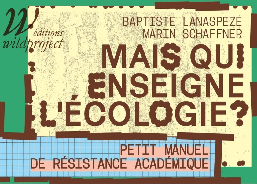 MAIS QUI ENSEIGNE L'ECOLOGIE ? - PETIT MANUEL DE RESISTANCE