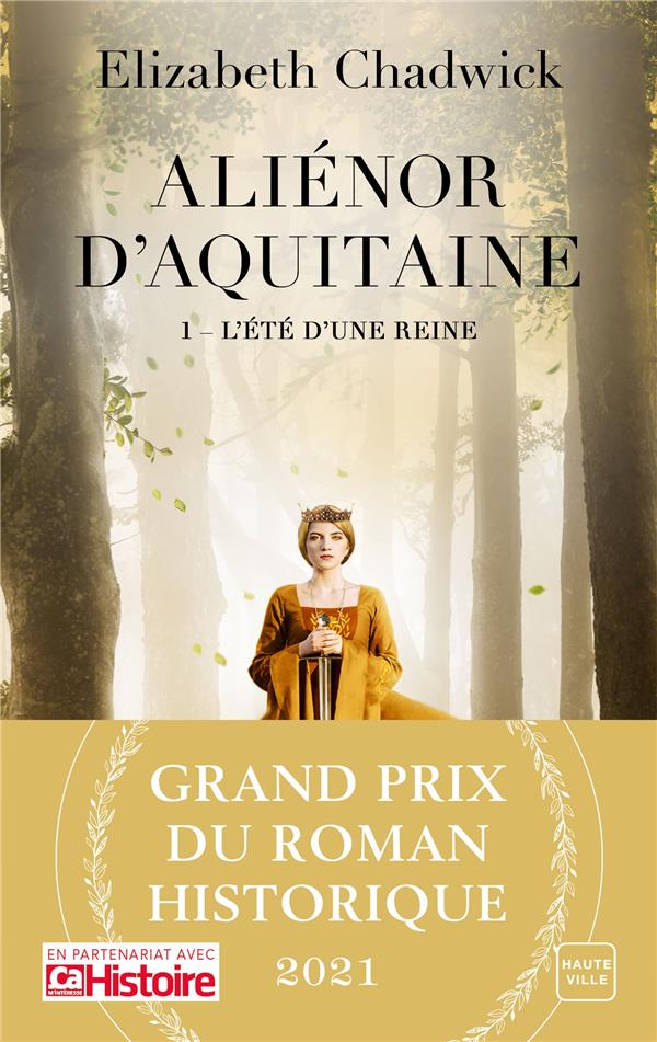 ALIENOR D'AQUITAINE, T1 : L'ETE D'UNE REINE (GRAND PRIX DU ROMAN HISTORIQUE 2021)