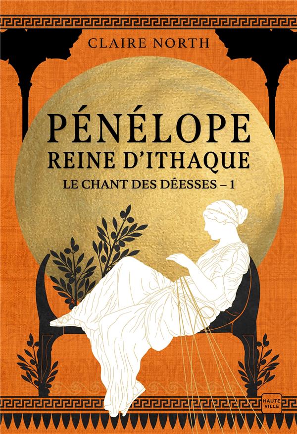 LE CHANT DES DEESSES, T1 : PENELOPE, REINE D'ITHAQUE