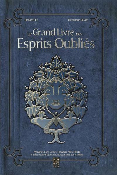 LE GRAND LIVRE DES ESPRITS OUBLIES - NYMPHES, FAES, GENIES, FARFADETS, ALFES, FOLLETS ET AUTRES CREA